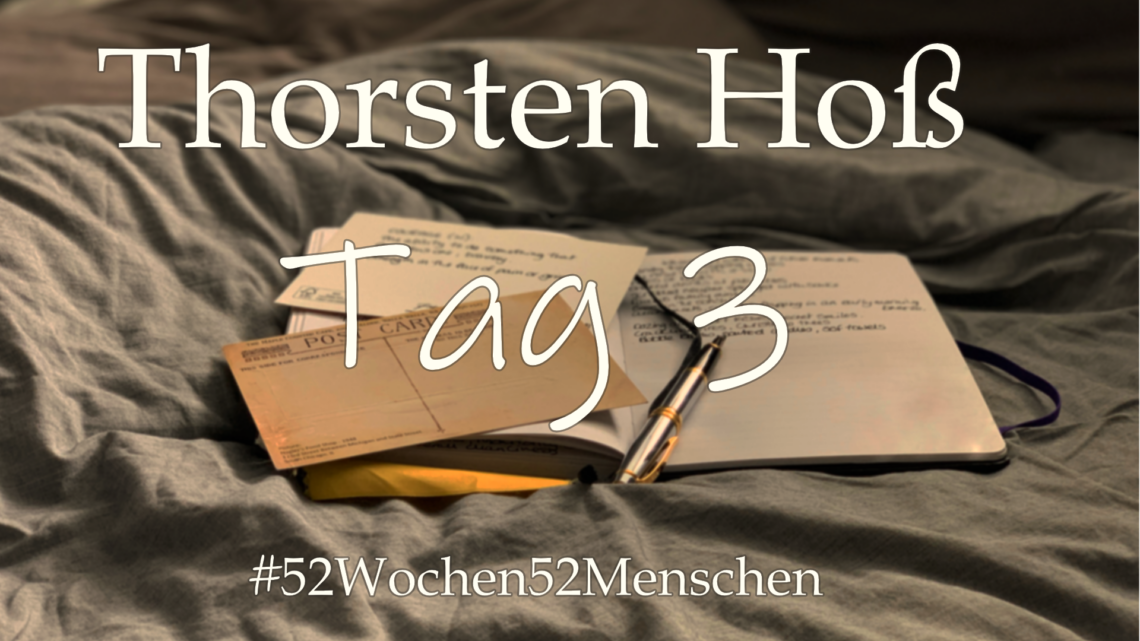 #52Wochen52Menschen: KW16 – Thorsten Hoß – Tag 3