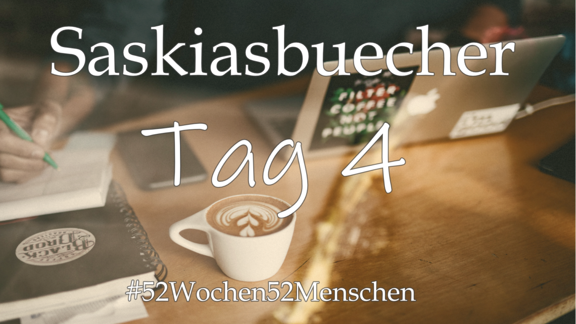 #52Wochen52Menschen: KW20 – saskiasbuecher – Tag 4