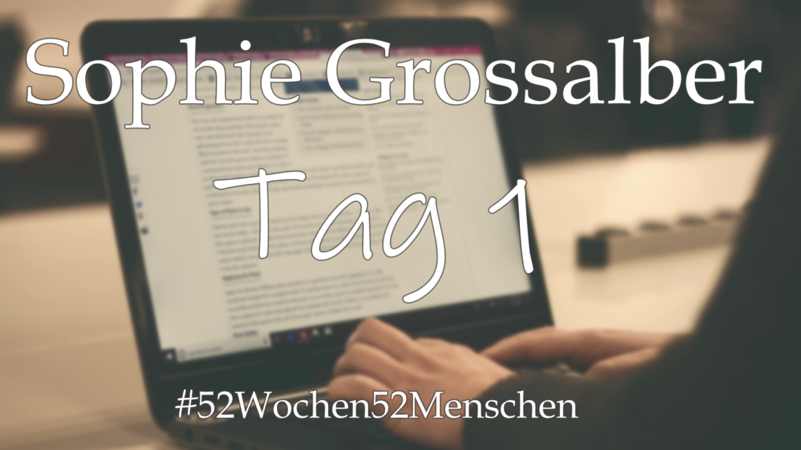 #52Wochen52Menschen: KW26 – Sophie Grossalber – Tag 1