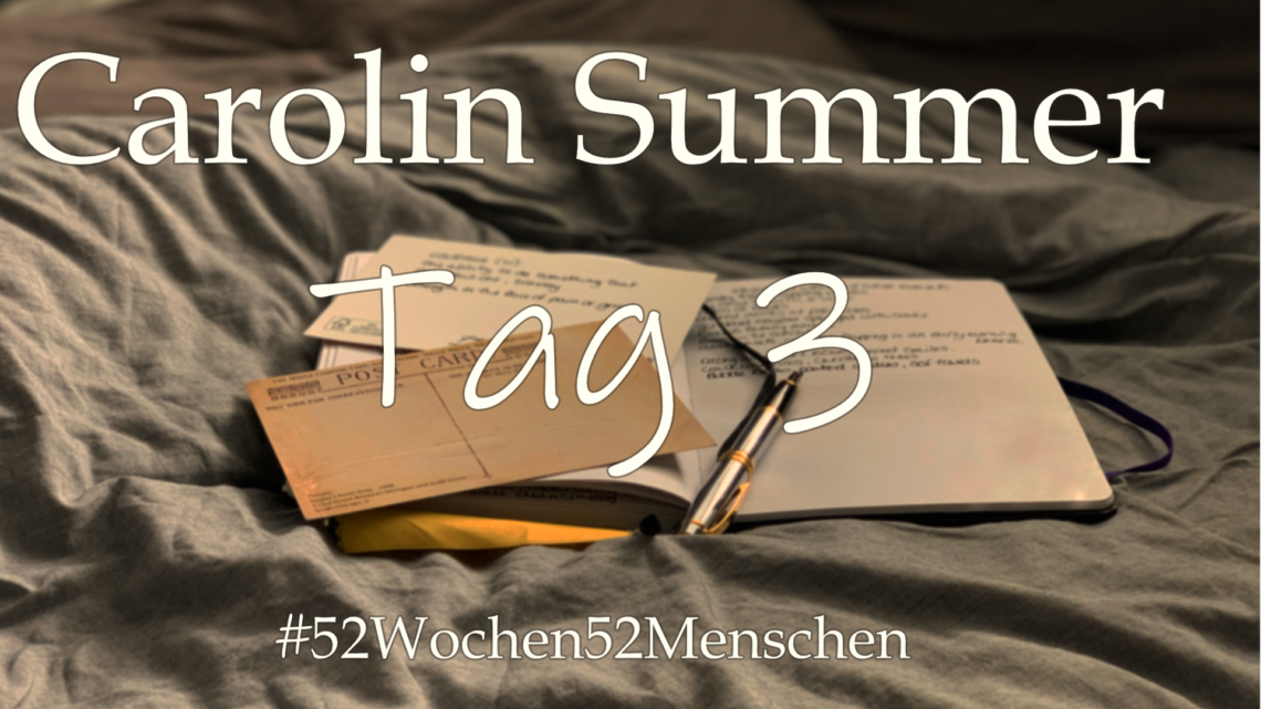 #52Wochen52Menschen: KW 31 – Carolin Summer – Tag 3
