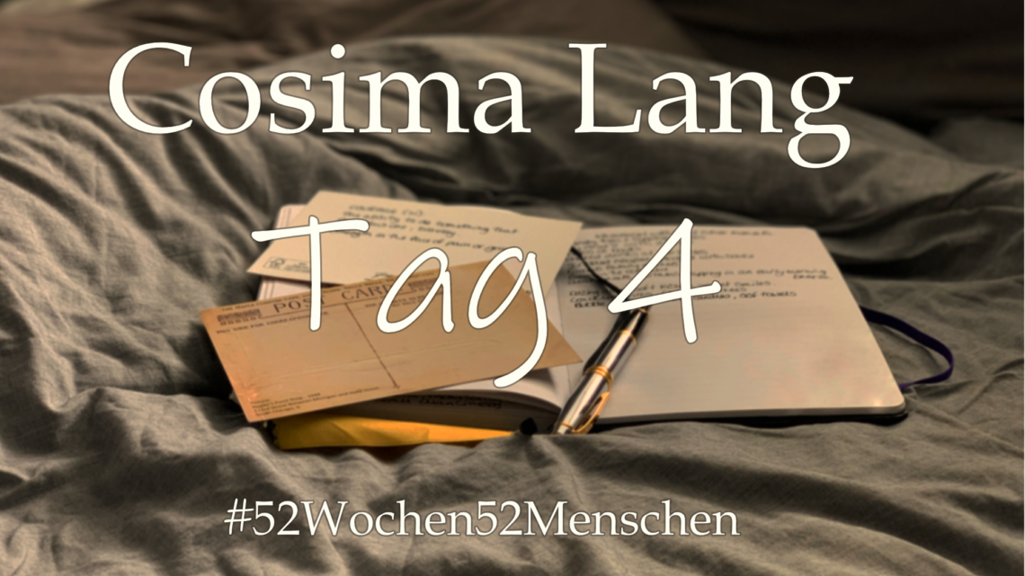 #52Wochen52Menschen: KW30 – Cosima Lang – Tag 4