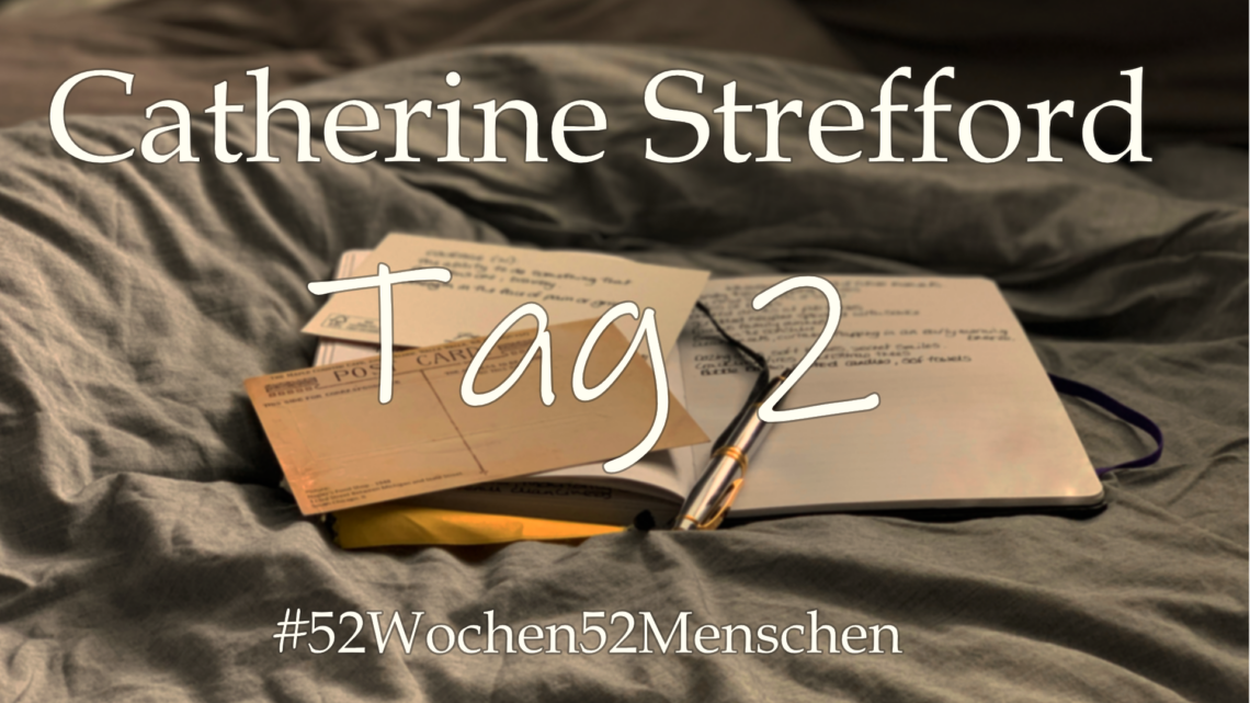 #52Wochen52Menschen: KW36 – Catherine Strefford – Tag 2