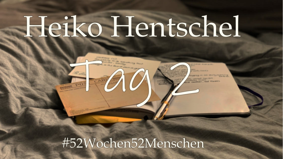 #52Wochen52Menschen: KW44 – Heiko Hentschel – Tag 2