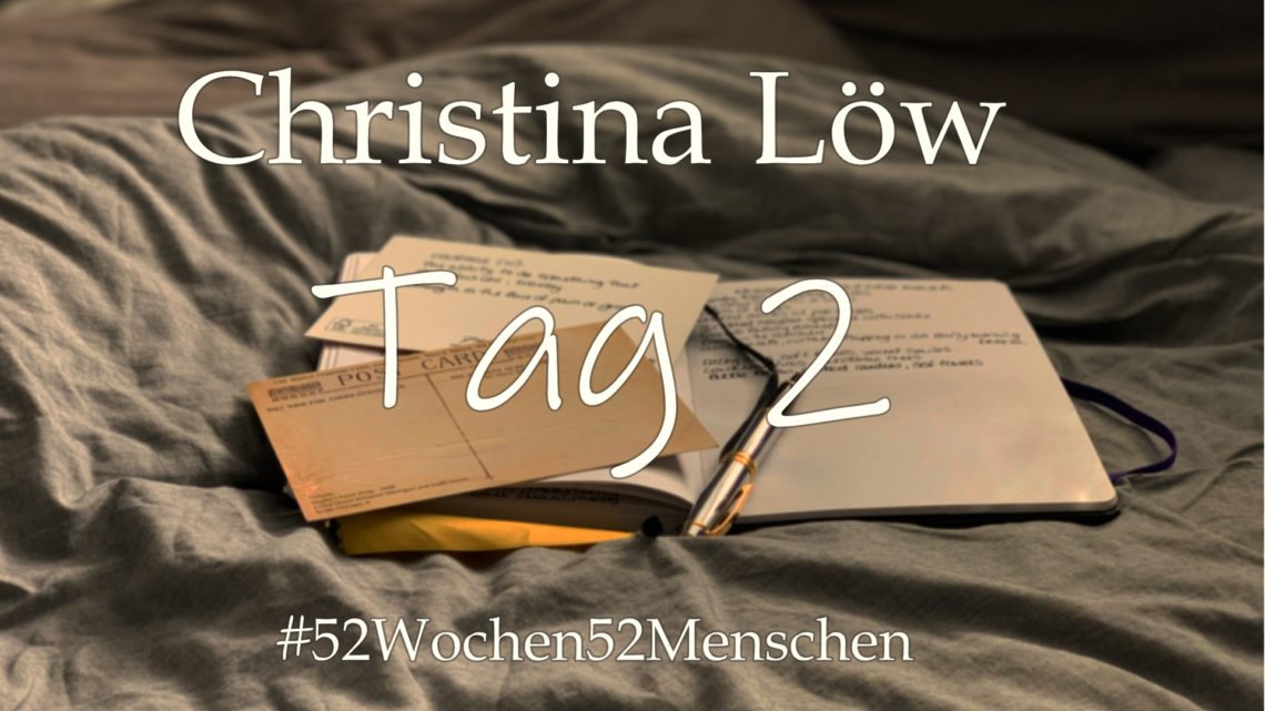 #52Wochen52Menschen: KW42 – Christina Löw – Tag 2