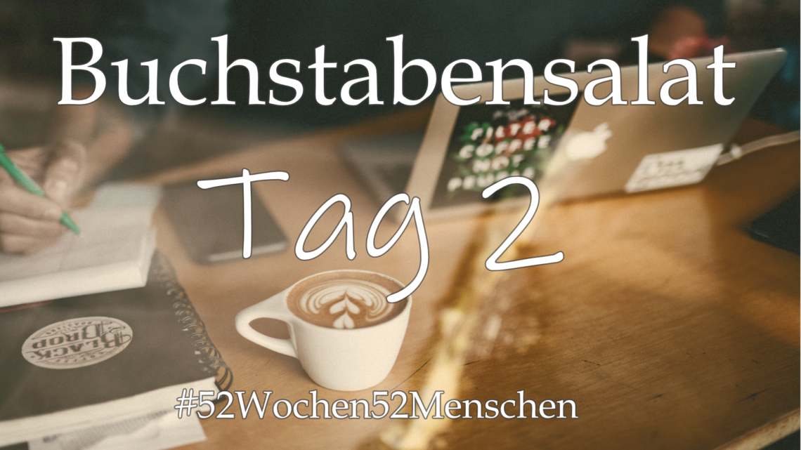 #52Wochen52Menschen: KW46 – Henrike Renken – Buchstabensalat – Tag 2