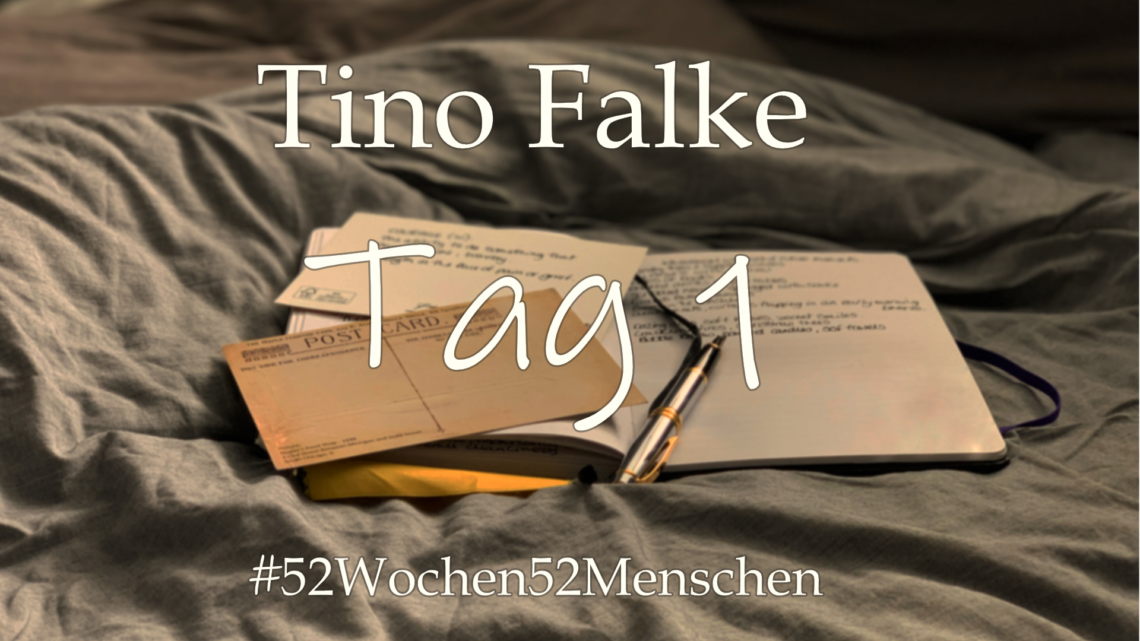 #52Wochen52Menschen: KW47 – Tino Falke – Tag 1
