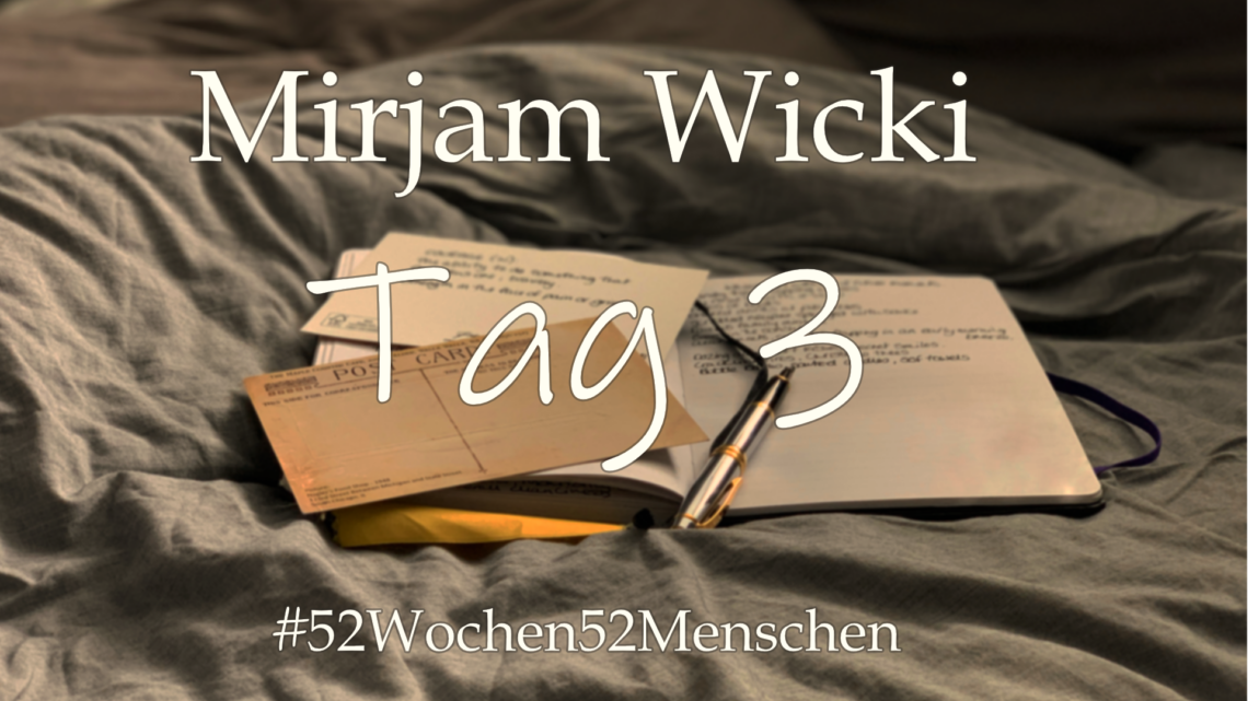 #52Wochen52Menschen: KW50 – Mirjam Wicki – Tag 3