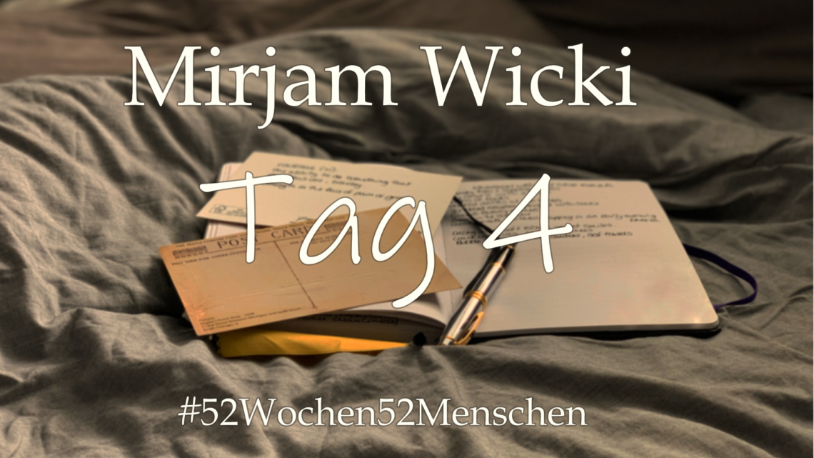 #52Wochen52Menschen: KW50 – Mirjam Wicki – Tag 4